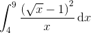\int_{4}^{9}\frac{\left (\sqrt{x}-1 \right )^2}{x}\, \textup{d}x