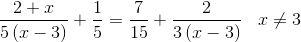 \frac{2+x}{5\left (x-3 \right )}+\frac{1}{5}=\frac{7}{15}+\frac{2}{3\left (x-3 \right )}\; \; \; x\neq 3