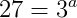 27=3^a