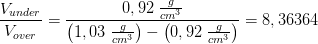\frac{V_{under}}{V_{over}}=\frac{0,92\; \frac{g}{cm^3} }{\left (1,03\; \frac{g}{cm^3} \right )- \left (0,92\; \frac{g}{cm^3} \right )}=8,36364