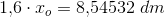 1{,}6\cdot x_o=8{,}54532\; dm