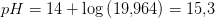 pH=14+\log\left ( 19{,}964 \right )=15{,}3