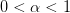 0< \alpha < 1