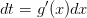dt = g'(x)dx