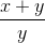 \frac{x+y}{y}