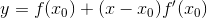 y = f(x_0) + (x-x_0) f'(x_0)