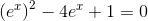 \left (e^x \right )^2-4e^x+1=0
