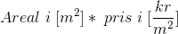 Areal \; i \; [m^{2}]*\; pris \; i\; [\frac{kr}{m^{2}}]