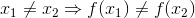 x_1\neq x_2 \Rightarrow f(x_1)\neq f(x_2)