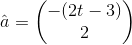 \hat{a}=\begin{pmatrix} -(2t-3) \\ 2 \end{pmatrix}