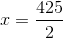 x=\frac{425}{2}