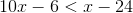 \Normal\ 10x-6< x-24