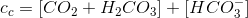 c_c =[CO_2+H_2CO_3]+[HCO_3^-]