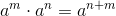 a^m\cdot a^n=a^{n+m}
