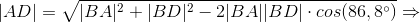 |AD|= \sqrt{|BA|^{2}+|BD|^{2}-2|BA||BD|\cdot cos(86,8^{\circ})} \Rightarrow