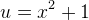 u=x^2+1
