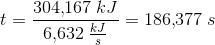t=\frac{304{,}167\; kJ}{6{,}632\; \tfrac{kJ}{s}}=186{,}377\; s