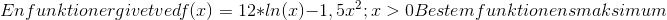 En funktion er givet ved f(x)=12*ln(x)-1,5x^2; x>0 Bestem funktionens maksimum