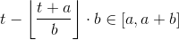 t-\left \lfloor \frac{t+a}{b}\right \rfloor \cdot b\in [a,a+b]