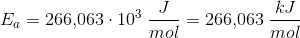 E_a=266{,}063\cdot 10^3\; \frac{J}{mol}=266{,}063\; \frac{kJ}{mol}