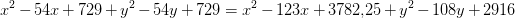 x^2-54x+729+y^2-54y+729=x^2-123x+3782{,}25+y^2-108y+2916