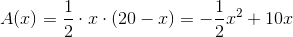 A(x)=\frac{1}{2}\cdot x\cdot (20-x)=-\frac{1}{2}x^2+10x