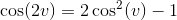 \cos(2v)=2\cos^2(v)-1