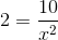 2=\frac{10}{x^2}