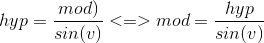 hyp = \frac{mod)}{sin(v)} <=> mod = \frac{hyp}{sin(v)}