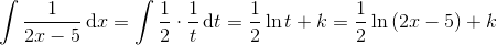 \int \frac{1}{2x-5}\, \textup{d}x=\int \frac{1}{2}\cdot \frac{1}{t}\, \textup{d}t=\frac{1}{2}\ln t+k=\frac{1}{2}\ln \left ( 2x-5 \right )+k