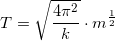 \small \small T=\sqrt{\frac{4\pi^2 }{k}} \cdot m^{\frac{1}{2}}