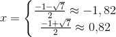 x=\left\{\begin{matrix} \frac{-1-\sqrt{7}}{2}\approx -1{,82}\\ \frac{-1+\sqrt{7}}{2}\approx 0{,}82 \end{matrix}\right.