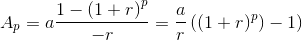 A_{p}=a\frac{1-\left ( 1+r \right )^p}{-r} =\frac{a}{r}\left ( \left ( 1+r)^p \right )-1 \right )