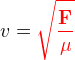 v=\mathbf{\color{Red} \sqrt{\frac{F}{\mu }}}