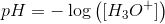 pH=-\log\left ( [H_3O^+] \right )