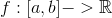 f: [a,b] -> \mathbb{R}