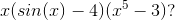 x(sin(x)-4)(x^5 -3)?