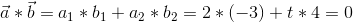 \vec a*\vec b=a_1*b_1+a_2*b_2=2*(-3)+t*4=0