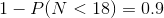 1-P(N<18) = 0.9