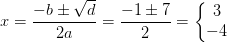 x=\frac{-b\pm \sqrt{d}}{2a}=\frac{-1\pm 7}{2}=\left\{\begin{matrix} 3\\ -4 \end{matrix}\right.
