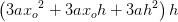 \left (3a{x_o}^2 +3a{x_o}h+3ah^2 \right )h