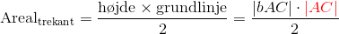 \text{Areal}_\text{trekant} = \frac{\text{h\o jde} \times \text{grundlinje}}{2} = \frac{\vert bAC\vert\cdot \color{red}\vert AC\vert}{2}
