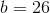 b=26