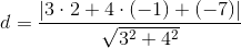 d=\frac{\left | 3\cdot 2 +4\cdot (-1)+(-7)\right |}{\sqrt{3^2+4^2}}