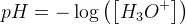 pH=-\log\left ( \left [ H_3O^+ \right ] \right )