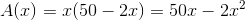 A(x) = x(50 - 2x) = 50x - 2x^2
