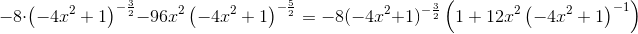 -8\cdot \left (-4x^2+1 \right )^{-\frac{3}{2}}-96x^2\left ( -4x^2+1 \right )^{-\frac{5}{2}}=-8(-4x^2+1)^{-\frac{3}{2}}\left (1+12x^2\left ( -4x^2+1 \right )^{-1} \right )