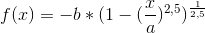 f(x)=-b*(1-(\frac{x}{a})^{2,5})^{\frac{1}{2,5}}