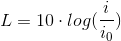 L=10\cdot log(\frac{i}{i_0})