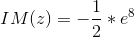 IM(z)=-\frac{1}{2}*e^{8}